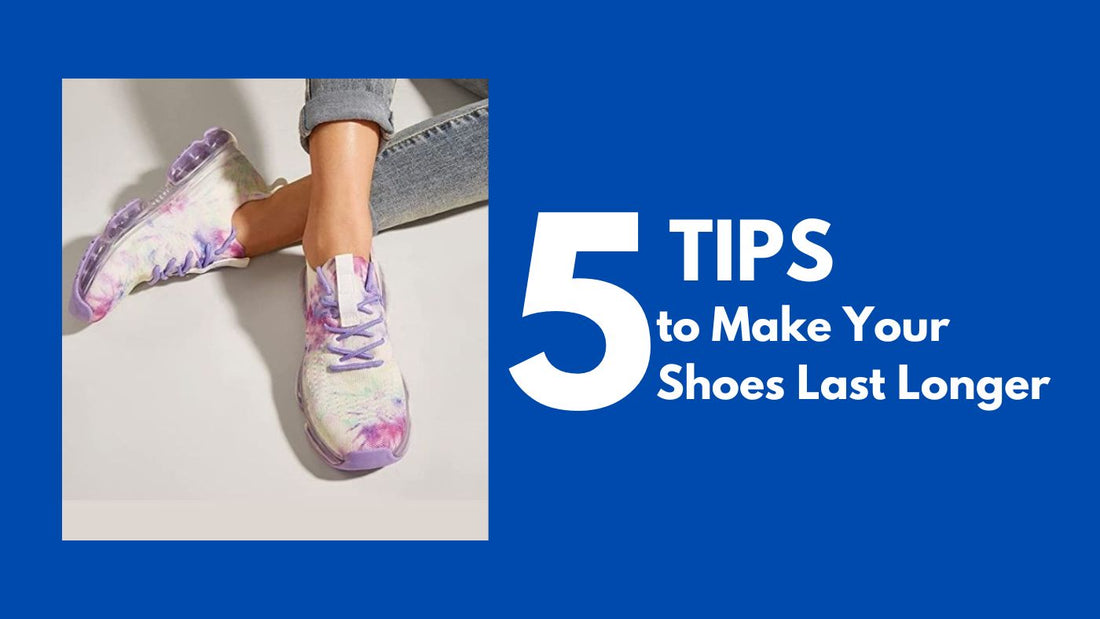 Step Up Your Game: 5 Tips to Make Your Shoes Last Longer