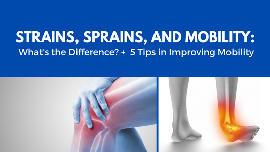 Strains, Sprains, and Mobility: What's the Difference? + 5 Tips in Improving Mobility